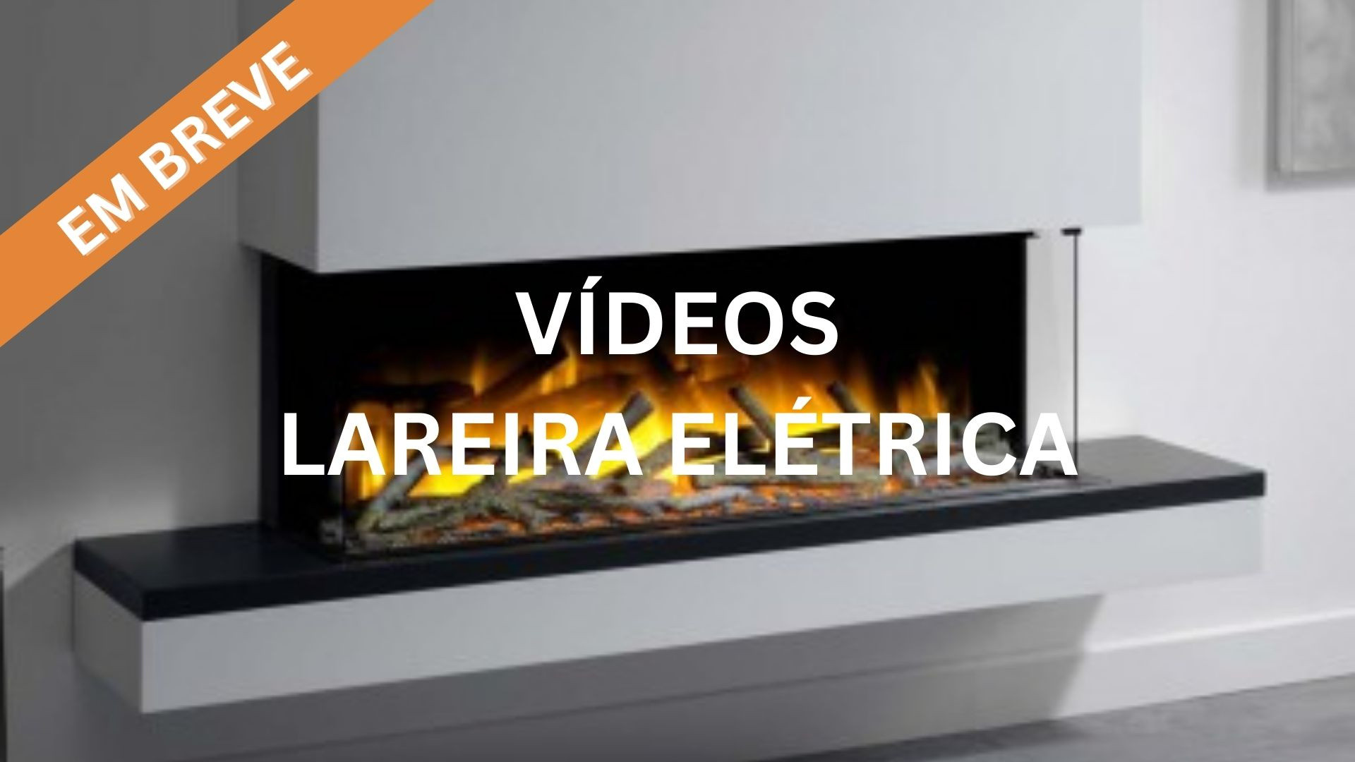 Vídeos - Lareira Elétrica